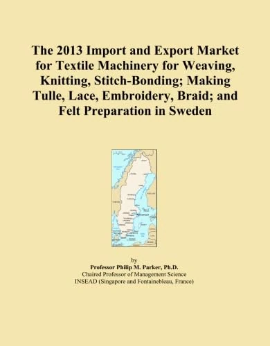 The 2013 Import and Export Market for Textile Machinery for Weaving, Knitting, Stitch-Bonding; Making Tulle, Lace, Embroidery, Braid; and Felt Preparation in Sweden
