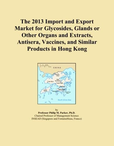 The 2013 Import and Export Market for Glycosides, Glands or Other Organs and Extracts, Antisera, Vaccines, and Similar Products in Hong Kong