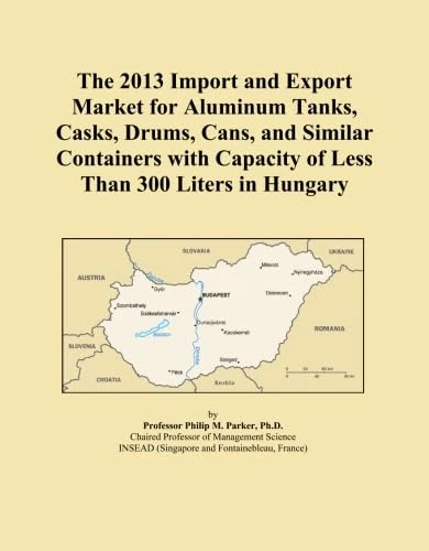 The 2013 Import and Export Market for Aluminum Tanks, Casks, Drums, Cans, and Similar Containers with Capacity of Less Than 300 Liters in Hungary