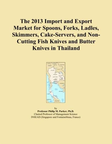 The 2013 Import and Export Market for Spoons, Forks, Ladles, Skimmers, Cake-Servers, and Non-Cutting Fish Knives and Butter Knives in Thailand