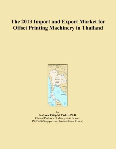 The 2013 Import and Export Market for Offset Printing Machinery in Thailand