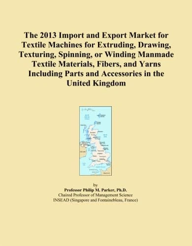 The 2013 Import and Export Market for Textile Machines for Extruding, Drawing, Texturing, Spinning, or Winding Manmade Textile Materials, Fibers, and ... Parts and Accessories in the United Kingdom