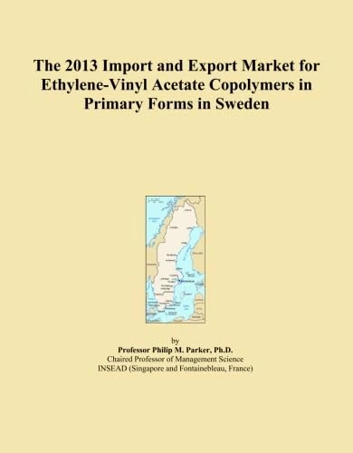 The 2013 Import and Export Market for Ethylene-Vinyl Acetate Copolymers in Primary Forms in Sweden