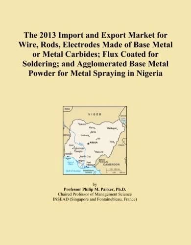 The 2013 Import and Export Market for Wire, Rods, Electrodes Made of Base Metal or Metal Carbides; Flux Coated for Soldering; and Agglomerated Base Metal Powder for Metal Spraying in Nigeria
