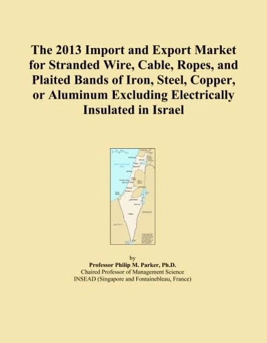 The 2013 Import and Export Market for Stranded Wire, Cable, Ropes, and Plaited Bands of Iron, Steel, Copper, or Aluminum Excluding Electrically Insulated in Israel