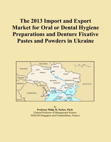 The 2013 Import and Export Market for Oral or Dental Hygiene Preparations and Denture Fixative Pastes and Powders in Ukraine