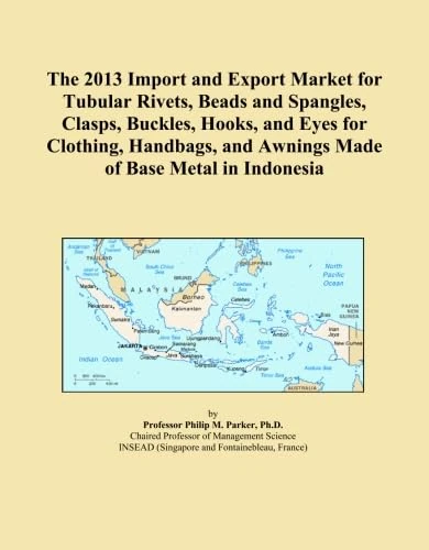 The 2013 Import and Export Market for Tubular Rivets, Beads and Spangles, Clasps, Buckles, Hooks, and Eyes for Clothing, Handbags, and Awnings Made of Base Metal in Indonesia