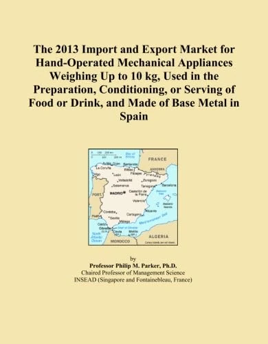 The 2013 Import and Export Market for Hand-Operated Mechanical Appliances Weighing Up to 10 kg, Used in the Preparation, Conditioning, or Serving of Food or Drink, and Made of Base Metal in Spain
