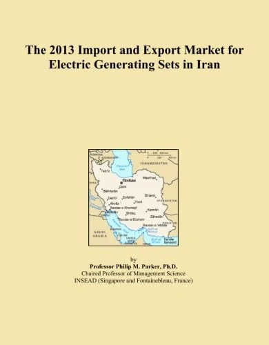 The 2013 Import and Export Market for Electric Generating Sets in Iran