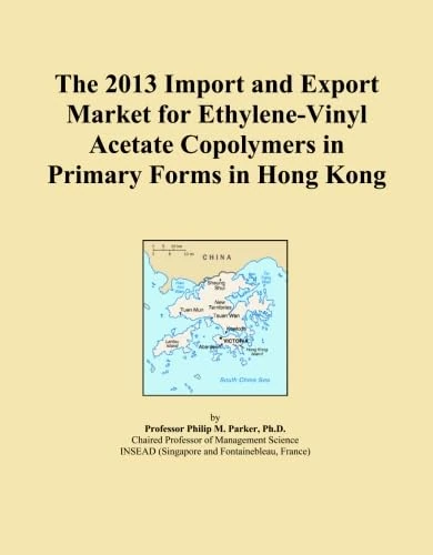 The 2013 Import and Export Market for Ethylene-Vinyl Acetate Copolymers in Primary Forms in Hong Kong