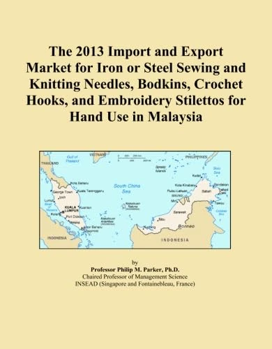 The 2013 Import and Export Market for Iron or Steel Sewing and Knitting Needles, Bodkins, Crochet Hooks, and Embroidery Stilettos for Hand Use in Malaysia