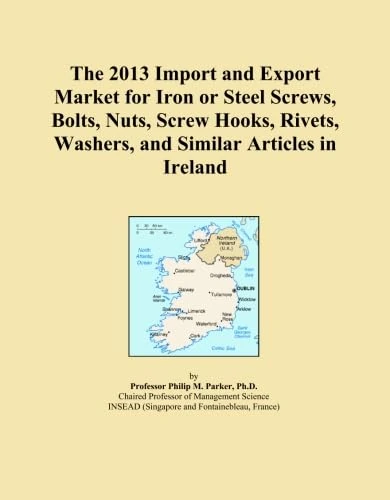 The 2013 Import and Export Market for Iron or Steel Screws, Bolts, Nuts, Screw Hooks, Rivets, Washers, and Similar Articles in Ireland