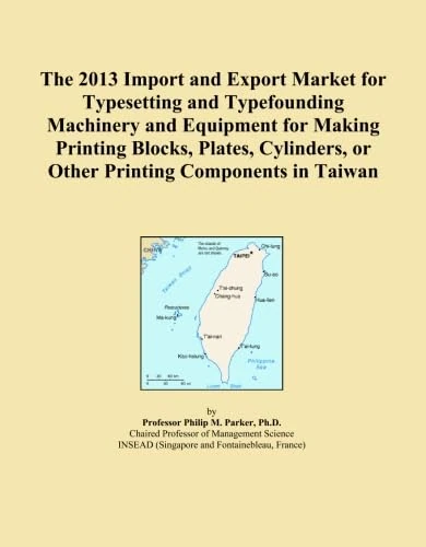 The 2013 Import and Export Market for Typesetting and Typefounding Machinery and Equipment for Making Printing Blocks, Plates, Cylinders, or Other Printing Components in Taiwan