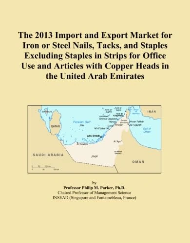 The 2013 Import and Export Market for Iron or Steel Nails, Tacks, and Staples Excluding Staples in Strips for Office Use and Articles with Copper Heads in the United Arab Emirates