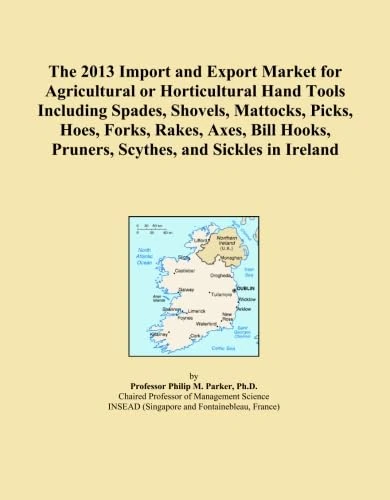 The 2013 Import and Export Market for Agricultural or Horticultural Hand Tools Including Spades, Shovels, Mattocks, Picks, Hoes, Forks, Rakes, Axes, ... Pruners, Scythes, and Sickles in Ireland