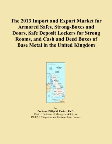 The 2013 Import and Export Market for Armored Safes, Strong-Boxes and Doors, Safe Deposit Lockers for Strong Rooms, and Cash and Deed Boxes of Base Metal in the United Kingdom
