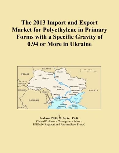 The 2013 Import and Export Market for Polyethylene in Primary Forms with a Specific Gravity of 0.94 or More in Ukraine
