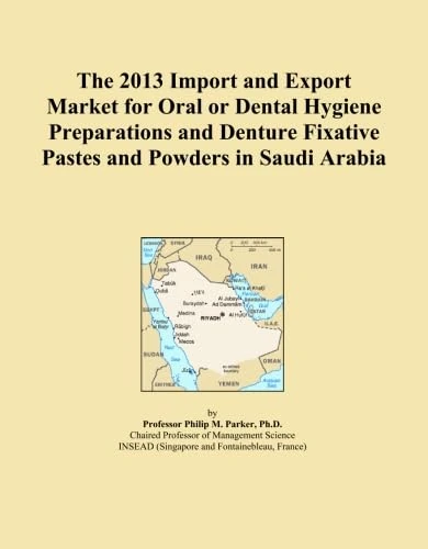 The 2013 Import and Export Market for Oral or Dental Hygiene Preparations and Denture Fixative Pastes and Powders in Saudi Arabia