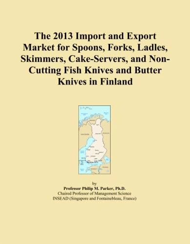 The 2013 Import and Export Market for Spoons, Forks, Ladles, Skimmers, Cake-Servers, and Non-Cutting Fish Knives and Butter Knives in Finland