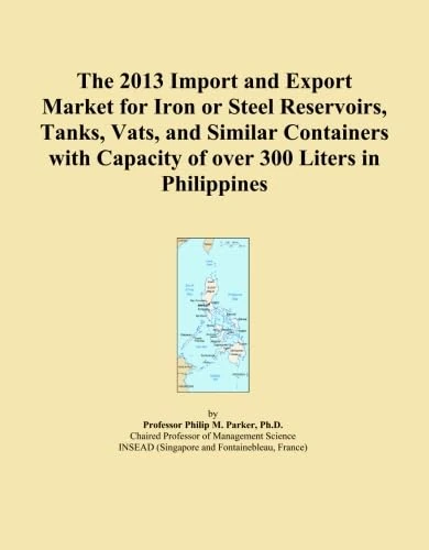 The 2013 Import and Export Market for Iron or Steel Reservoirs, Tanks, Vats, and Similar Containers with Capacity of over 300 Liters in Philippines