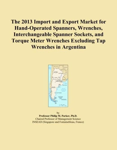 The 2013 Import and Export Market for Hand-Operated Spanners, Wrenches, Interchangeable Spanner Sockets, and Torque Meter Wrenches Excluding Tap Wrenches in Argentina