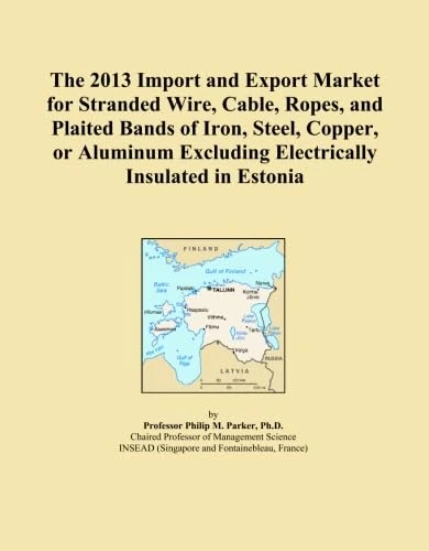 The 2013 Import and Export Market for Stranded Wire, Cable, Ropes, and Plaited Bands of Iron, Steel, Copper, or Aluminum Excluding Electrically Insulated in Estonia