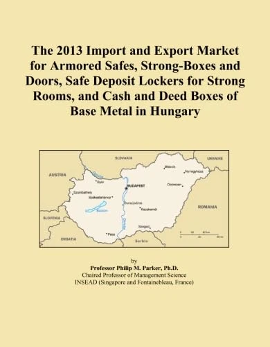 The 2013 Import and Export Market for Armored Safes, Strong-Boxes and Doors, Safe Deposit Lockers for Strong Rooms, and Cash and Deed Boxes of Base Metal in Hungary