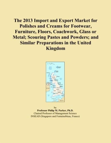 The 2013 Import and Export Market for Polishes and Creams for Footwear, Furniture, Floors, Coachwork, Glass or Metal; Scouring Pastes and Powders; and Similar Preparations in the United Kingdom
