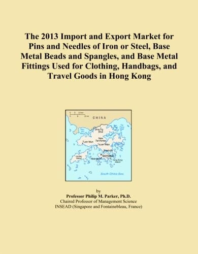 The 2013 Import and Export Market for Pins and Needles of Iron or Steel, Base Metal Beads and Spangles, and Base Metal Fittings Used for Clothing, Handbags, and Travel Goods in Hong Kong