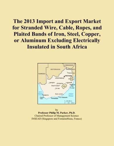 The 2013 Import and Export Market for Stranded Wire, Cable, Ropes, and Plaited Bands of Iron, Steel, Copper, or Aluminum Excluding Electrically Insulated in South Africa