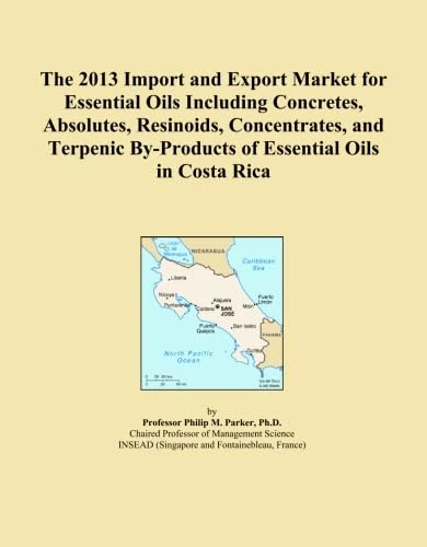 The 2013 Import and Export Market for Essential Oils Including Concretes, Absolutes, Resinoids, Concentrates, and Terpenic By-Products of Essential Oils in Costa Rica