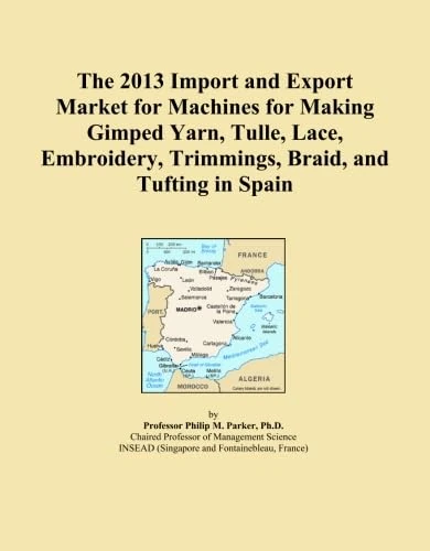 The 2013 Import and Export Market for Machines for Making Gimped Yarn, Tulle, Lace, Embroidery, Trimmings, Braid, and Tufting in Spain