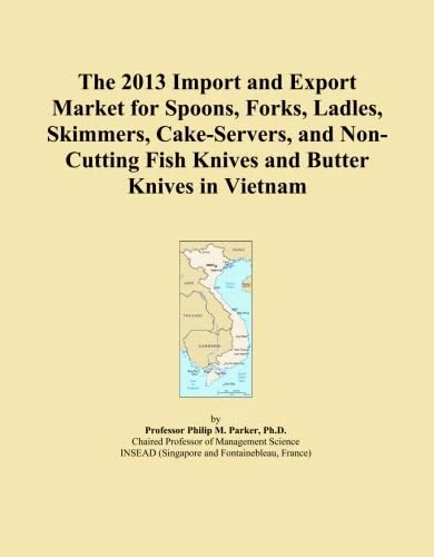 The 2013 Import and Export Market for Spoons, Forks, Ladles, Skimmers, Cake-Servers, and Non-Cutting Fish Knives and Butter Knives in Vietnam