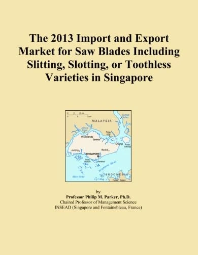 The 2013 Import and Export Market for Saw Blades Including Slitting, Slotting, or Toothless Varieties in Singapore