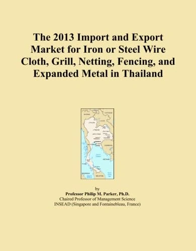 The 2013 Import and Export Market for Iron or Steel Wire Cloth, Grill, Netting, Fencing, and Expanded Metal in Thailand