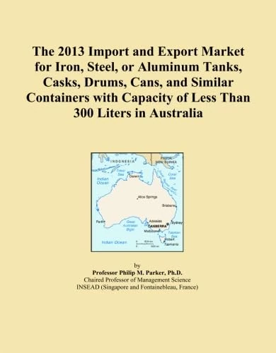 The 2013 Import and Export Market for Iron, Steel, or Aluminum Tanks, Casks, Drums, Cans, and Similar Containers with Capacity of Less Than 300 Liters in Australia