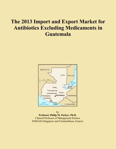 The 2013 Import and Export Market for Antibiotics Excluding Medicaments in Guatemala