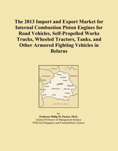 The 2013 Import and Export Market for Internal Combustion Piston Engines for Road Vehicles, Self-Propelled Works Trucks, Wheeled Tractors, Tanks, and Other Armored Fighting Vehicles in Belarus