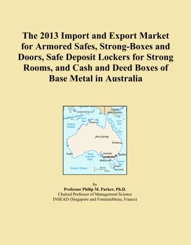 The 2013 Import and Export Market for Armored Safes, Strong-Boxes and Doors, Safe Deposit Lockers for Strong Rooms, and Cash and Deed Boxes of Base Metal in Australia