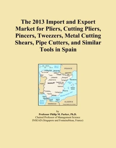 The 2013 Import and Export Market for Pliers, Cutting Pliers, Pincers, Tweezers, Metal Cutting Shears, Pipe Cutters, and Similar Tools in Spain