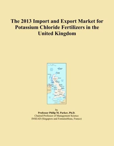 The 2013 Import and Export Market for Potassium Chloride Fertilizers in the United Kingdom