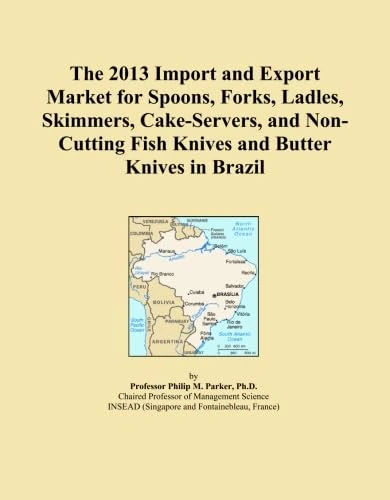 The 2013 Import and Export Market for Spoons, Forks, Ladles, Skimmers, Cake-Servers, and Non-Cutting Fish Knives and Butter Knives in Brazil