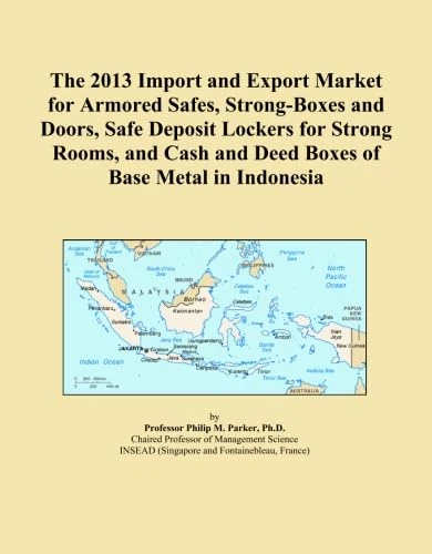 The 2013 Import and Export Market for Armored Safes, Strong-Boxes and Doors, Safe Deposit Lockers for Strong Rooms, and Cash and Deed Boxes of Base Metal in Indonesia