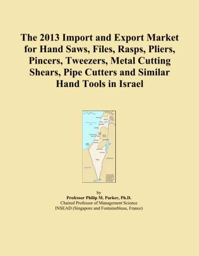 The 2013 Import and Export Market for Hand Saws, Files, Rasps, Pliers, Pincers, Tweezers, Metal Cutting Shears, Pipe Cutters and Similar Hand Tools in Israel