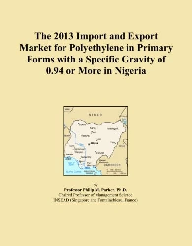 The 2013 Import and Export Market for Polyethylene in Primary Forms with a Specific Gravity of 0.94 or More in Nigeria