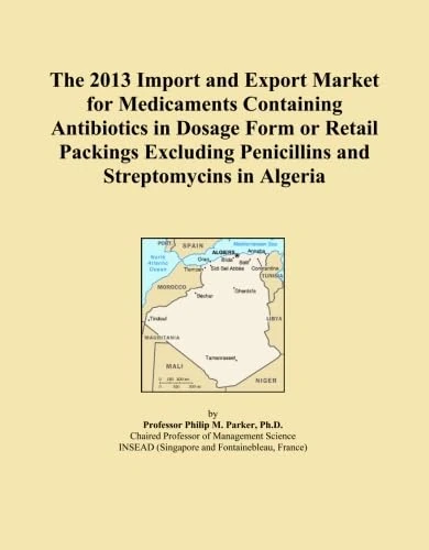 The 2013 Import and Export Market for Medicaments Containing Antibiotics in Dosage Form or Retail Packings Excluding Penicillins and Streptomycins in Algeria