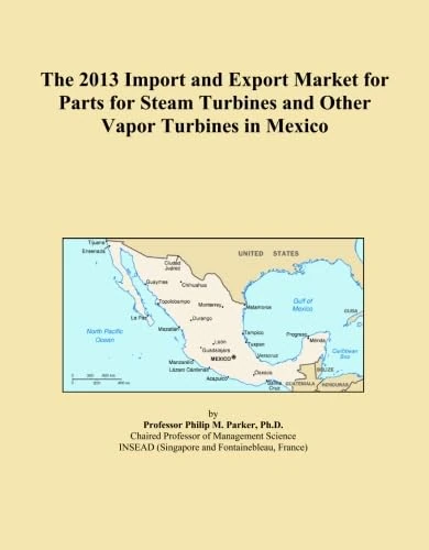The 2013 Import and Export Market for Parts for Steam Turbines and Other Vapor Turbines in Mexico