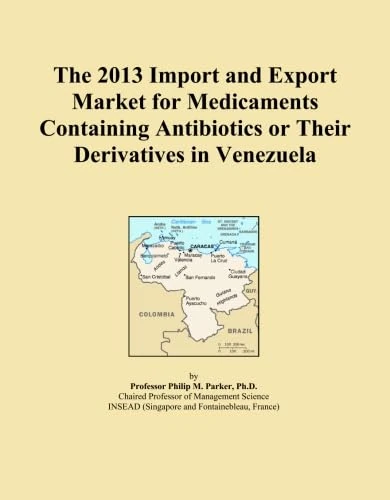 The 2013 Import and Export Market for Medicaments Containing Antibiotics or Their Derivatives in Venezuela