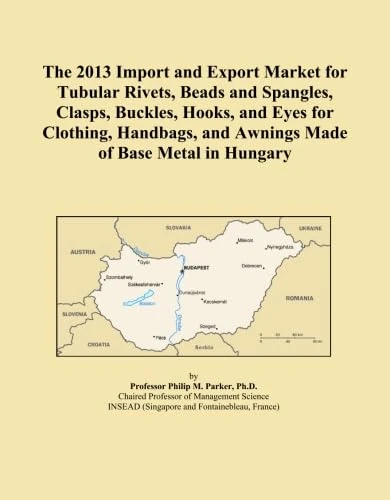 The 2013 Import and Export Market for Tubular Rivets, Beads and Spangles, Clasps, Buckles, Hooks, and Eyes for Clothing, Handbags, and Awnings Made of Base Metal in Hungary