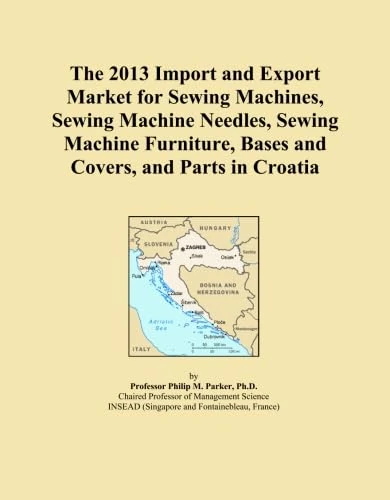 The 2013 Import and Export Market for Sewing Machines, Sewing Machine Needles, Sewing Machine Furniture, Bases and Covers, and Parts in Croatia
